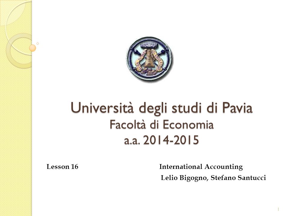 Università degli studi di Pavia Facoltà di Economia a.a Lesson 16  International Accounting Lelio Bigogno, Stefano Santucci ppt download