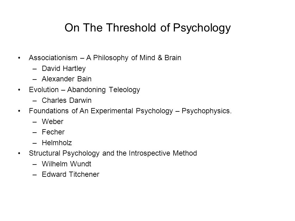 On The Threshold of Psychology Associationism – A Philosophy of Mind &  Brain –David Hartley –Alexander Bain Evolution – Abandoning Teleology  –Charles Darwin. - ppt download