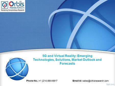 5G and Virtual Reality: Emerging Technologies, Solutions, Market Outlook and Forecasts Phone No.: +1 (214) id: