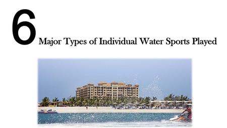 6 Major Types of individual Water Sports Played