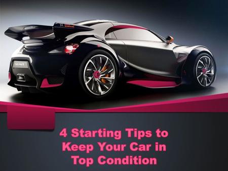 4 Starting Tips to Keep Your Car in Top Condition