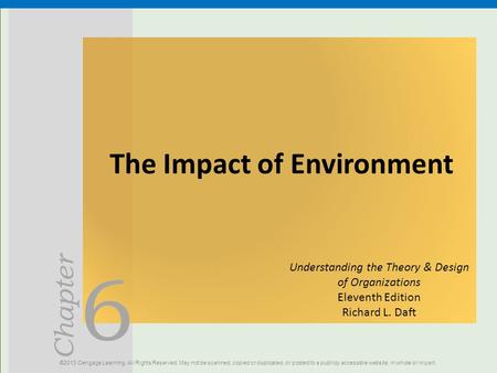 6 Chapter The Impact of Environment ©2013 Cengage Learning. All Rights Reserved. May not be scanned, copied or duplicated, or posted to a publicly accessible.