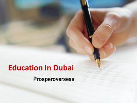 Education In Dubai Prosperoverseas. About Prosper Overseas Prosper Overseas, best overseas education consultants for studying in Dubai. Get guidance/Counseling.