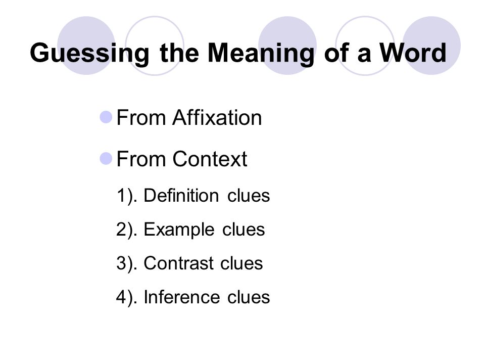Guessing the Meaning of a Word From Affixation From Context 1). Definition  clues 2). Example clues 3). Contrast clues 4). Inference clues. - ppt  download