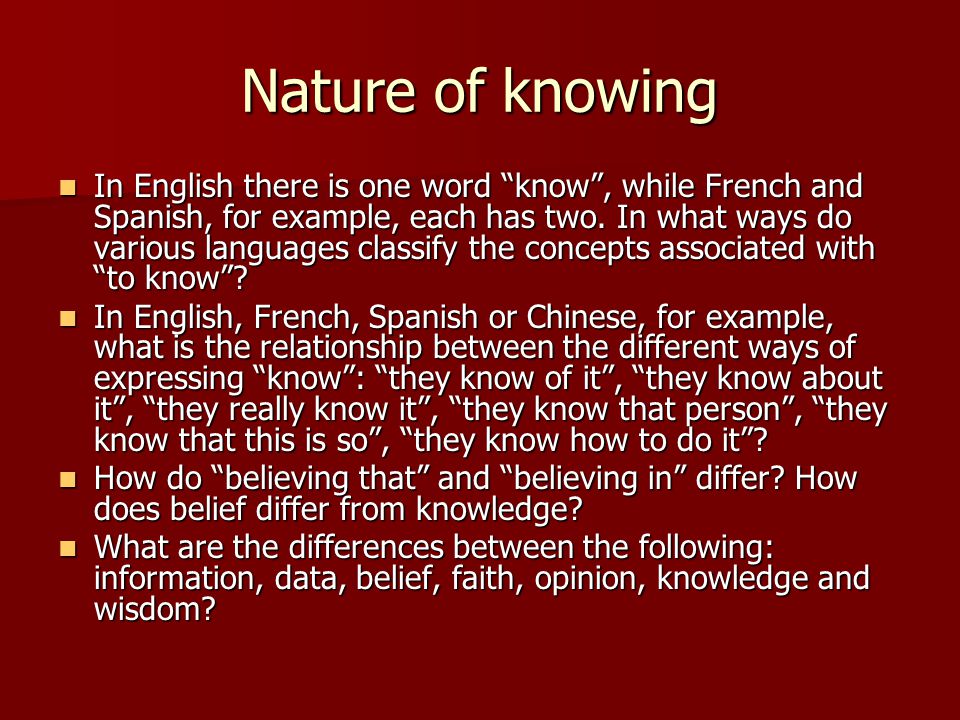 Nature of knowing In English there is one word “know”, while French and  Spanish, for example, each has two. In what ways do various languages  classify. - ppt download