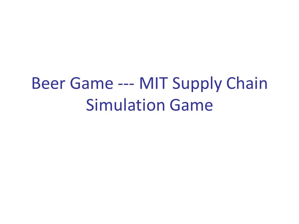 Beer Game --- MIT Supply Chain Simulation Game - ppt video online download