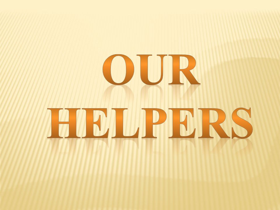 Parents Help Us At Home There Are Many Other People Who Help Us In Our Daily Life They Are Our Helpers Ppt Download