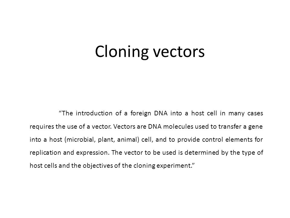 Cloning vectors “The introduction of a foreign DNA into a host cell in many cases requires the use of a vector. Vectors are DNA molecules used to transfer. - ppt video online Cloning vectors “The introduction of a foreign DNA into a host cell in many cases requires the use of a vector. Vectors are DNA molecules used to transfer. - ppt video online