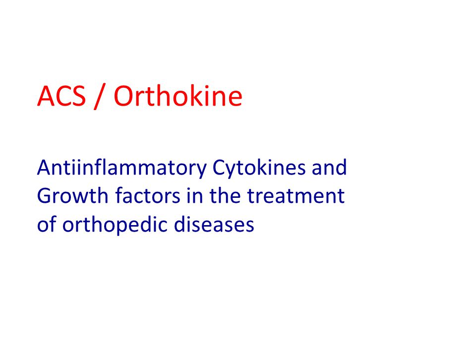 ACS / Orthokine Antiinflammatory Cytokines and Growth factors in the  treatment of orthopedic diseases. - ppt download