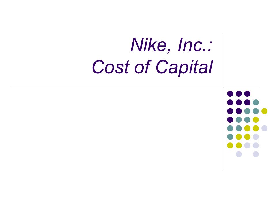 Nike, Inc.: Cost of Capital - ppt video online download