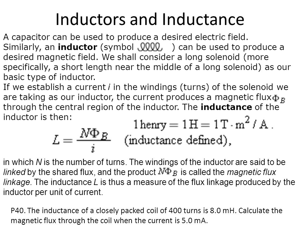 Inductors and Inductance A capacitor can be used to produce a desired  electric field. Similarly, an inductor (symbol ) can be used to produce a  desired. - ppt download