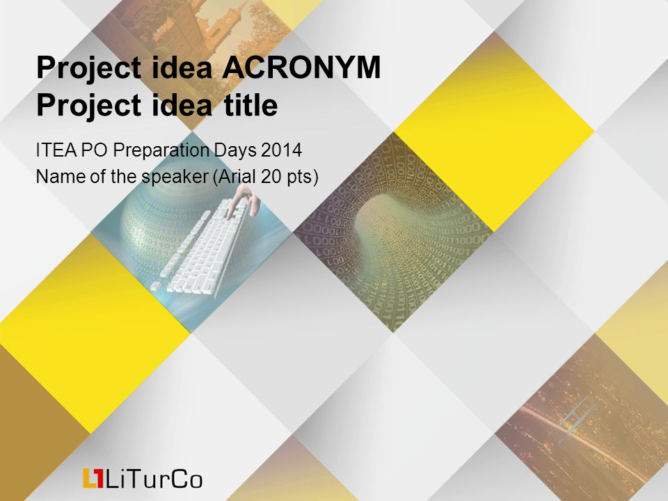 Project idea ACRONYM Project idea title ITEA PO Preparation Days 2014 Name  of the speaker (Arial 20 pts) - ppt download