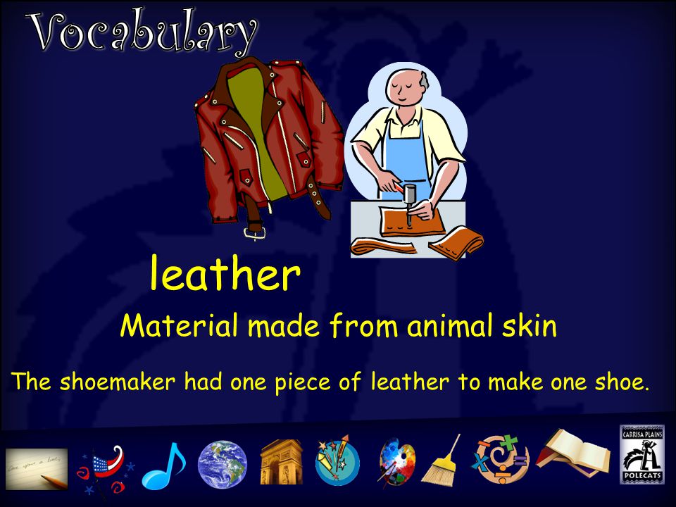 leather The shoemaker had one piece of leather to make one shoe. Material  made from animal skin. - ppt download
