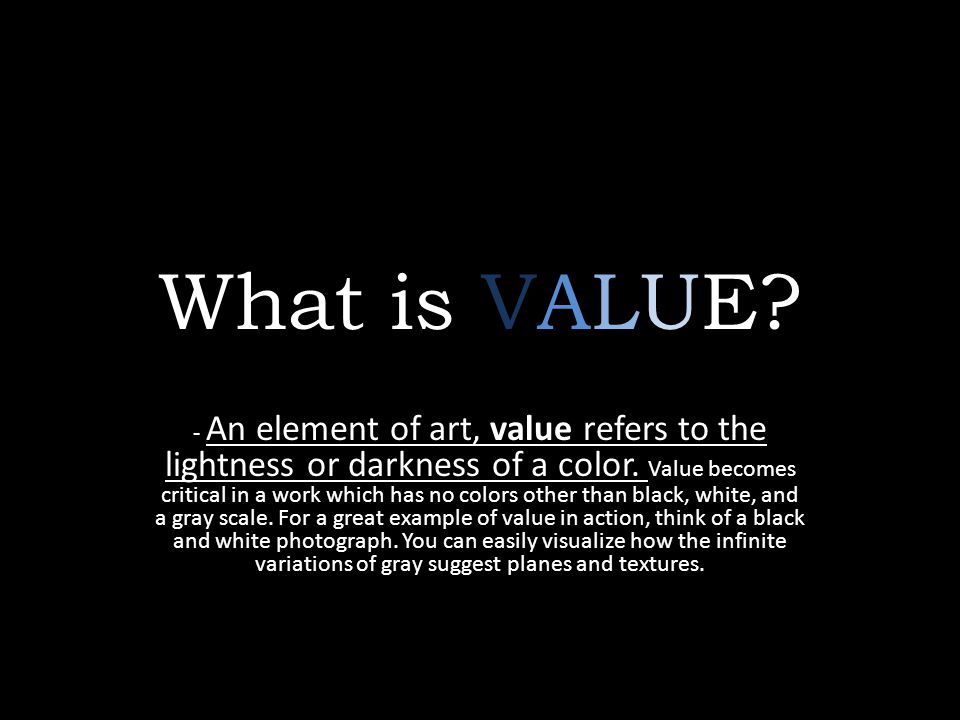 For en dagstur kapok rulletrappe What is VALUE? - An element of art, value refers to the lightness or  darkness of a color. Value becomes critical in a work which has no colors  other than. - ppt download
