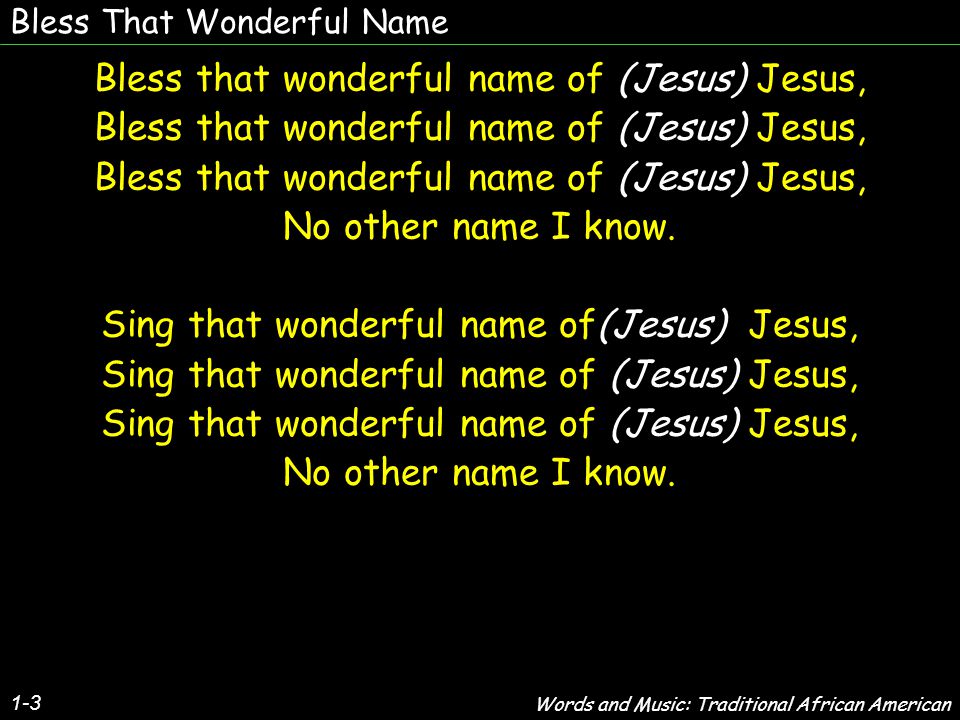 Bless That Wonderful Name Bless That Wonderful Name Of Jesus Jesus No Other Name I Know Sing That Wonderful Name Of Jesus Jesus No Other Name I Know Ppt Download