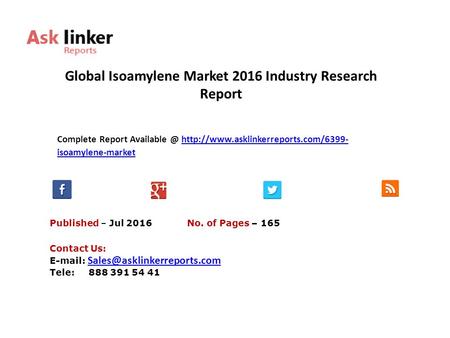 Global Isoamylene Market 2016 Industry Research Report Published – Jul 2016 Complete Report  isoamylene-markethttp://www.asklinkerreports.com/6399-