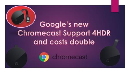 Chromecast is a tiny dongle which is Google’s most successful hardware device till date. It sold more than 30 million copies and account 35% of the streaming.