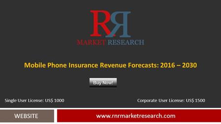 Mobile Phone Insurance Revenue Forecasts: 2016 – WEBSITE Single User License: US$ 1000 Corporate User License: US$ 1500.