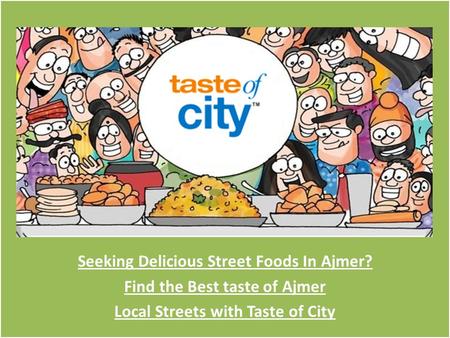 Seeking Delicious Street Foods In Ajmer? Find the Best taste of Ajmer Local Streets with Taste of City.