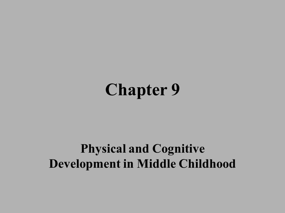 Chapter 9 physical and cognitive development in middle childhood outlet