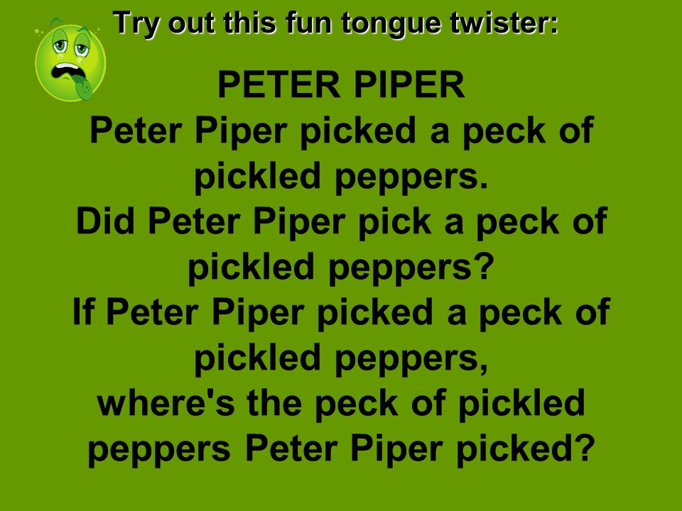 PETER PIPER Peter Piper picked a peck of pickled peppers. Did Peter Piper  pick a peck of pickled peppers? If Peter Piper picked a peck of pickled  peppers, - ppt download