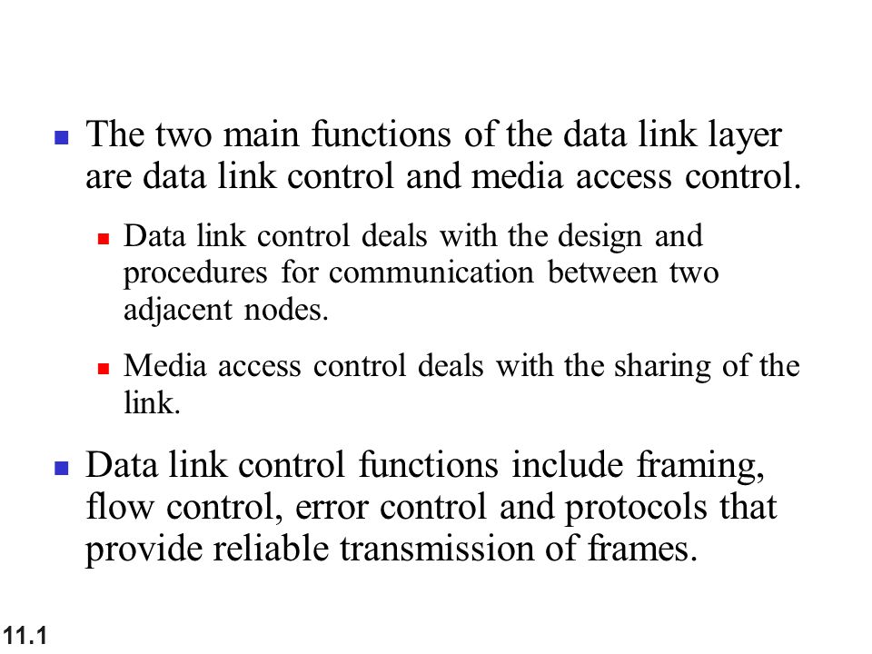 The two main functions of the data link layer are data link control and  media access control. Data link control deals with the design and  procedures for. - ppt download