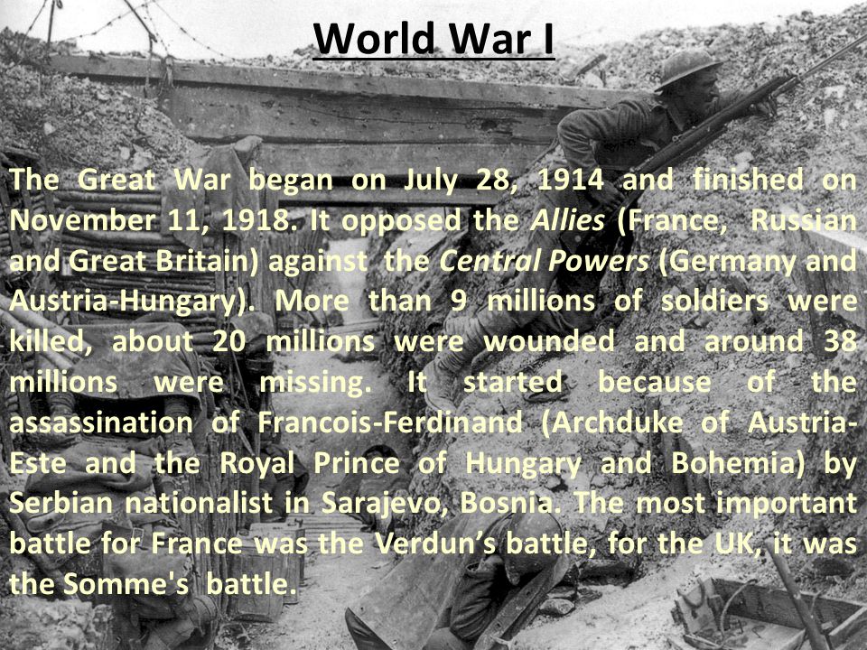 World War I The Great War began on July 28, 1914 and finished on November 11,  It opposed the Allies (France, Russian and Great Britain) against the. -  ppt download