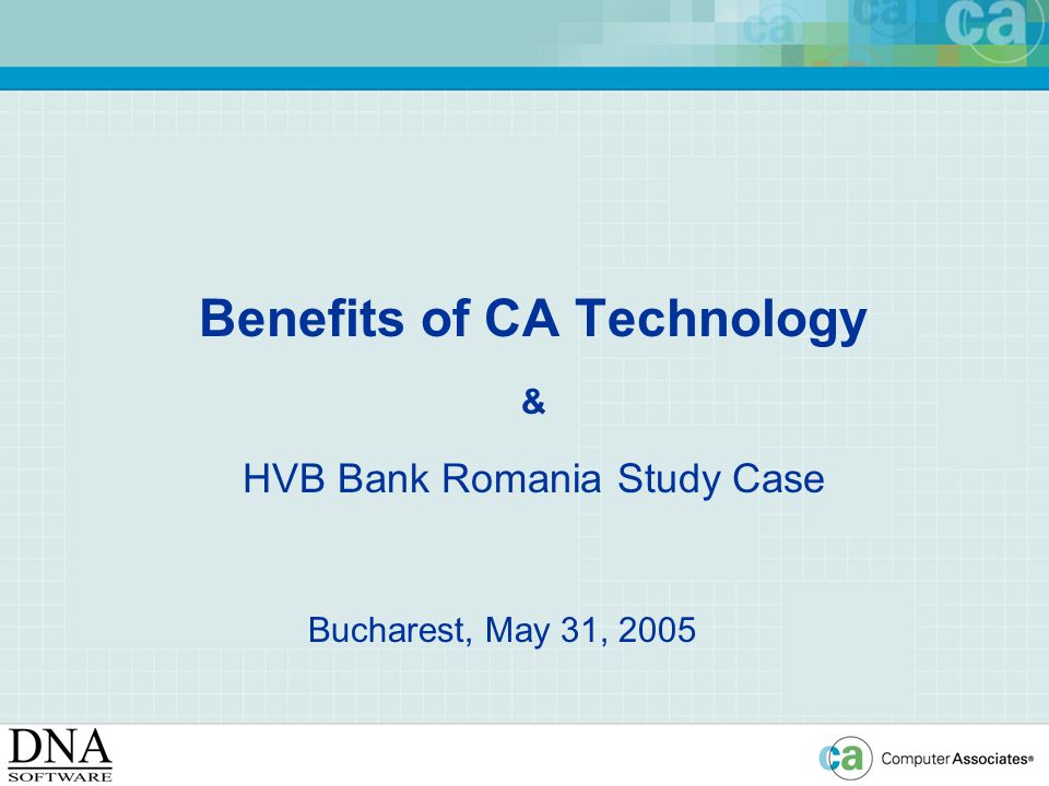 Benefits Of Ca Technology Hvb Bank Romania Study Case Bucharest May 31 Ppt Download