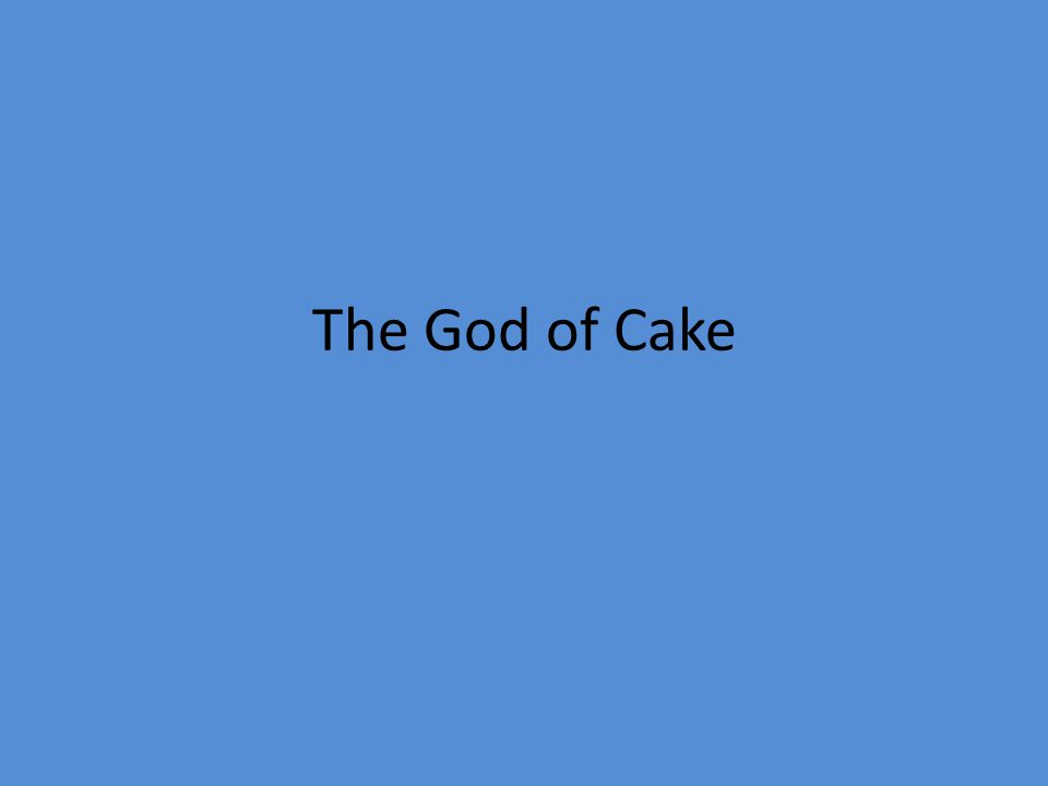 god of cake