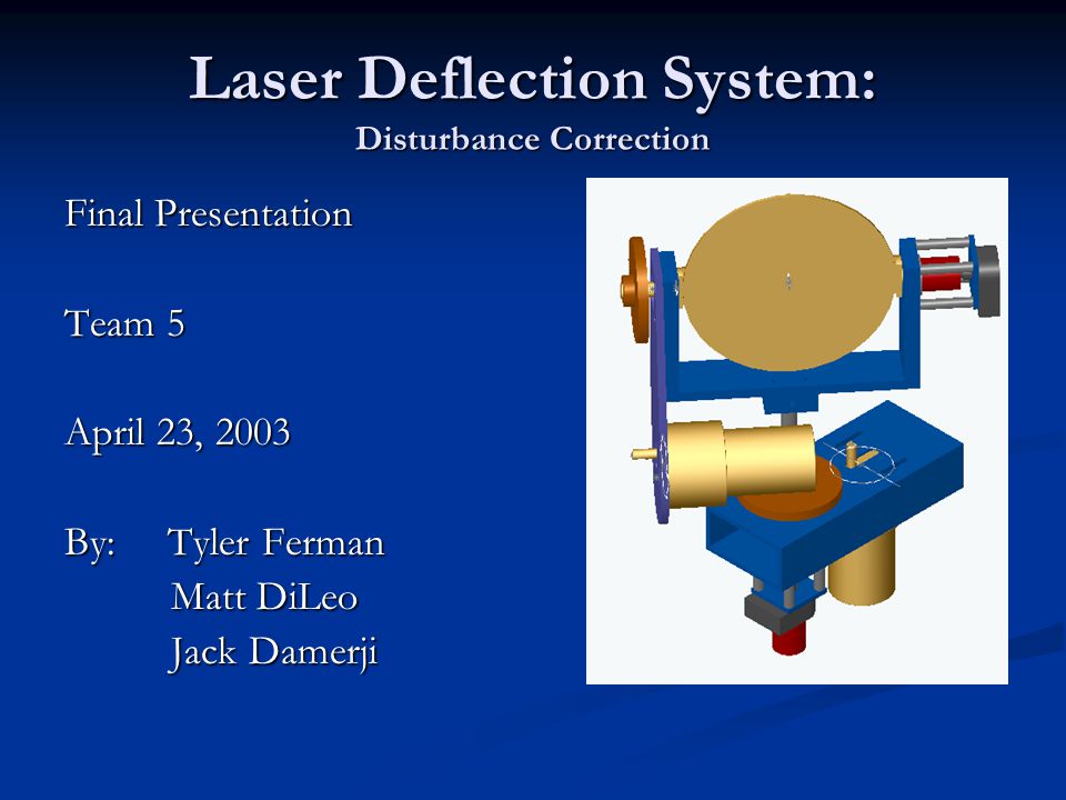 Laser Deflection System: Disturbance Correction Final Presentation Team 5  April 23, 2003 By: Tyler Ferman Matt DiLeo Jack Damerji. - ppt download