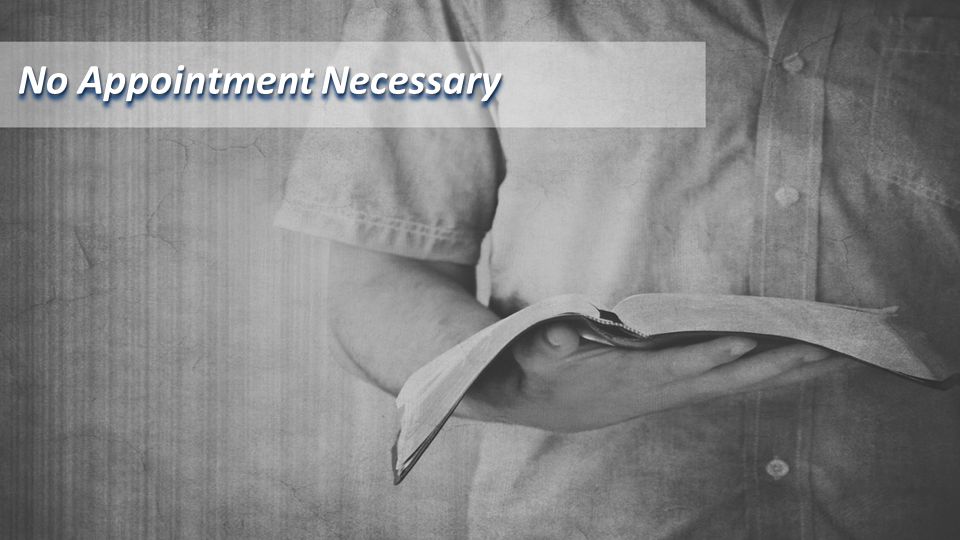 No Appointment Necessary 2 Timothy 3 All Scripture Is God Breathed And Is Useful For Teaching Rebuking Correcting And Training In Righteousness Ppt Download