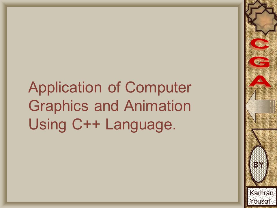 BY Kamran Yousaf Application of Computer Graphics and Animation Using C++  Language. - ppt download
