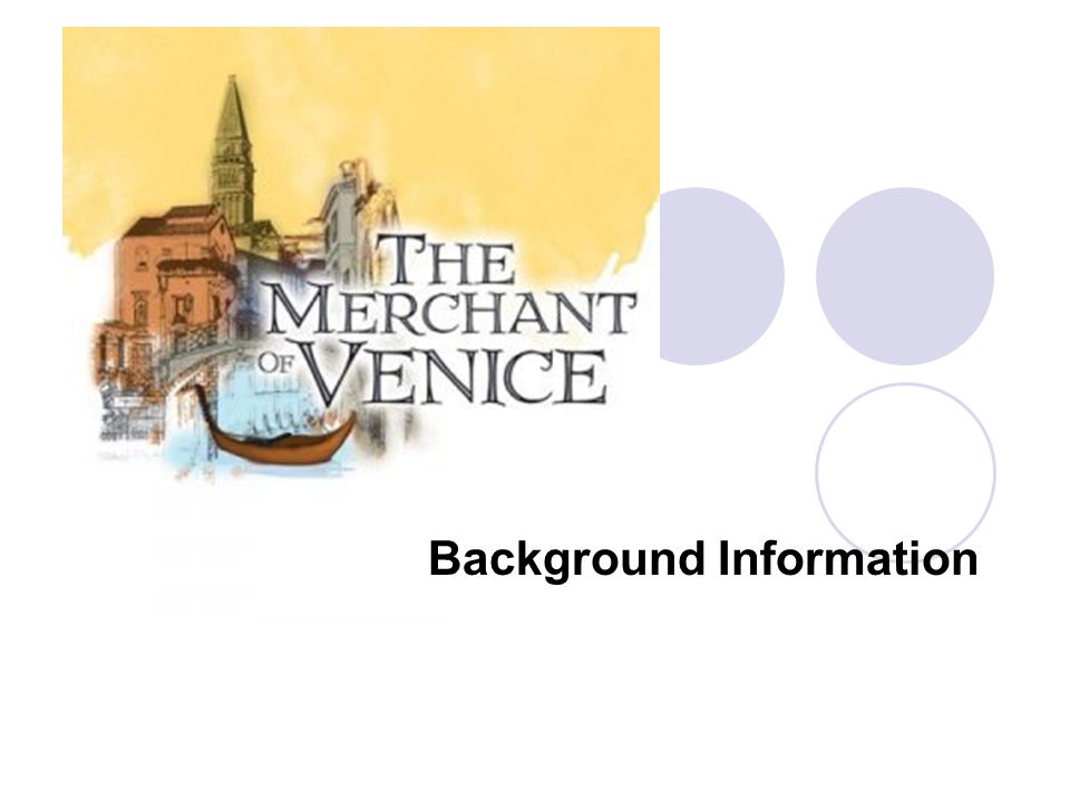 Background Information. The Merchant of Venice Written some time around  1597 Written as a romantic comedy since it is about love and ends happily  Fuses. - ppt download