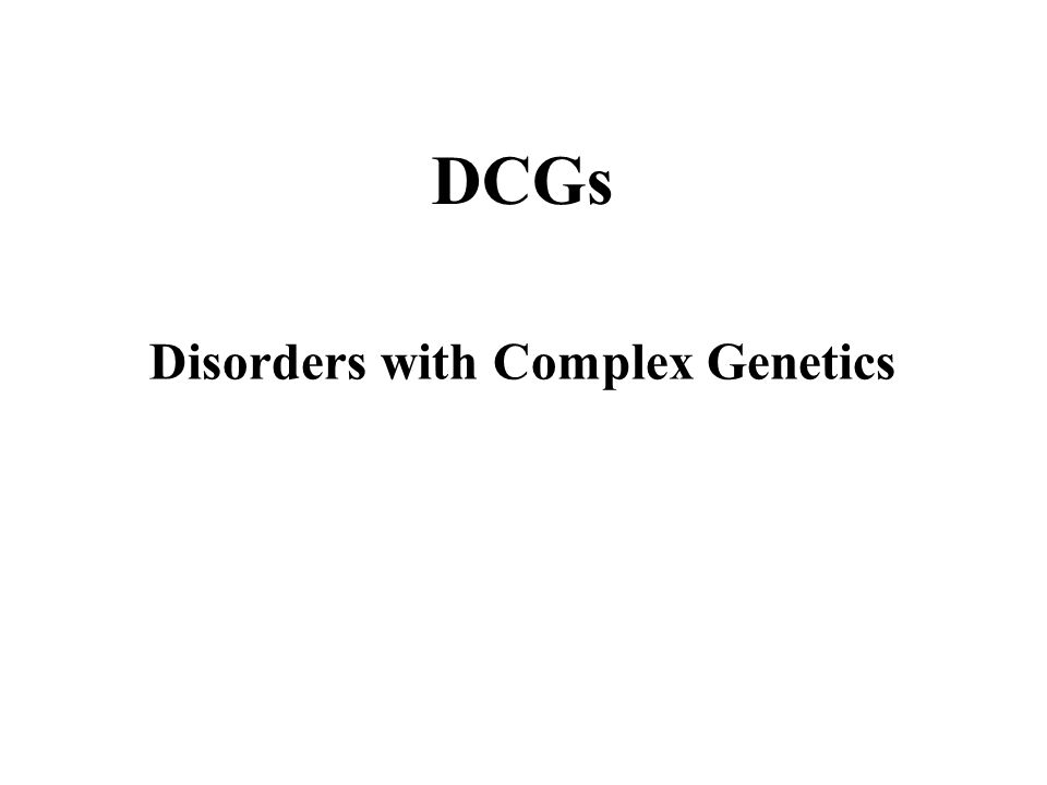 Disorders With Complex Genetics Dcgs Signs Symptoms Memory Loss For Recent Events Progresses Into Dementia Almost Total Memory Loss Inability To Ppt Download
