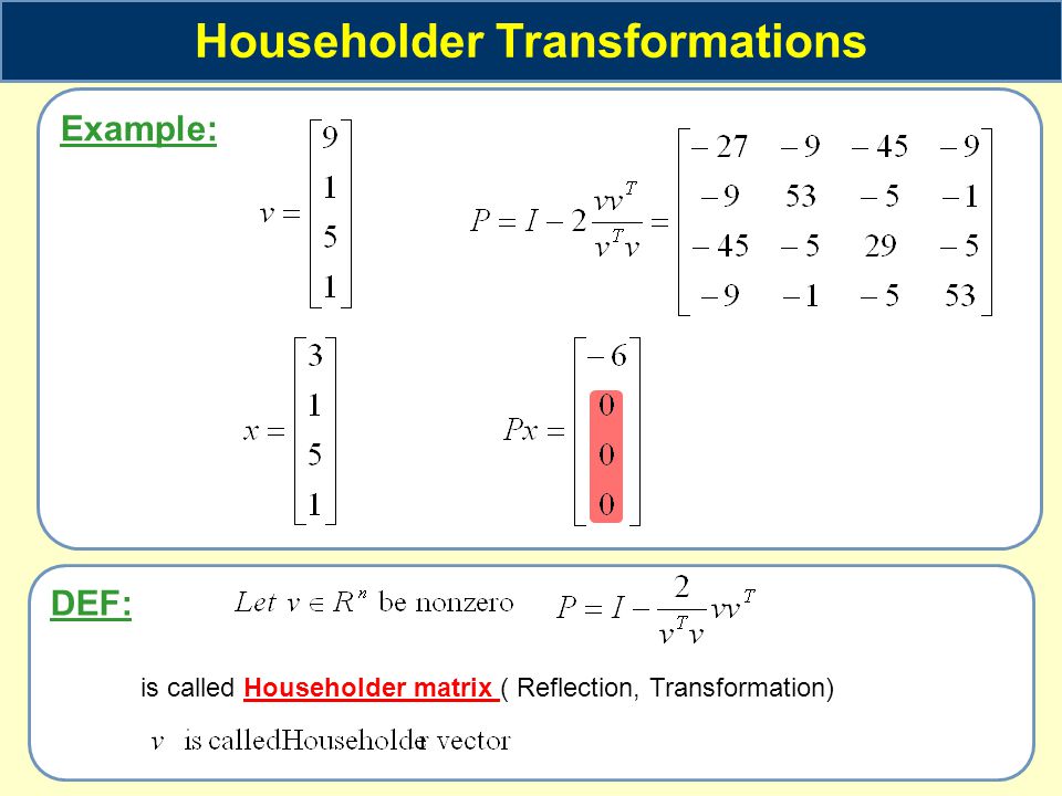 Example: Householder Transformations DEF: is called Householder matrix (  Reflection, Transformation) - ppt download