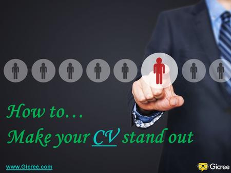 How to… Make your CV stand out  Writing a CV… Your CV is your professional story. Treat it with respect and make sure it reflects your.