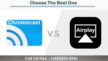 Chromecast Airplay Choose The Best One Call Toll Free – 1(855)
