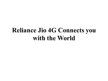Reliance Jio 4G Connects you with the World. Nowadays, the telecommunication sector is widely increasing with the profitable markets in the global economy.