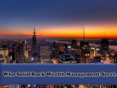Who Solid Rock Wealth Management Serve