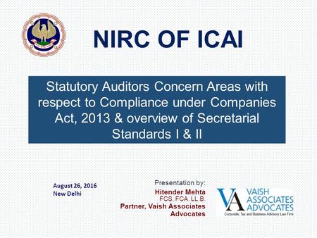 Statutory Auditors Concern Areas with respect to Compliance under Companies Act, 2013 & overview of Secretarial Standards I & II August 26, 2016 New Delhi.