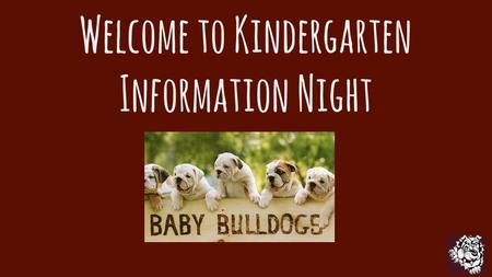 Welcome to Kindergarten Information Night. Welcome Kindergarten Class of 2029.