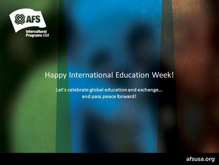 Happy International Education Week! Let’s celebrate global education and exchange… and pass peace forward!