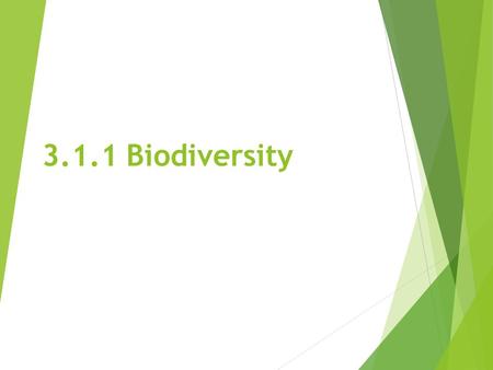 3.1.1 Biodiversity. Biodiversity  A measure of the biological richness of an area taking into account the number of species, community complexity and.