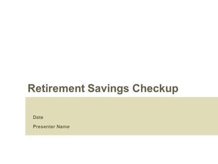Retirement Savings Checkup Date Presenter Name. 2 Welcome [Prepared for: (enter client name here)]