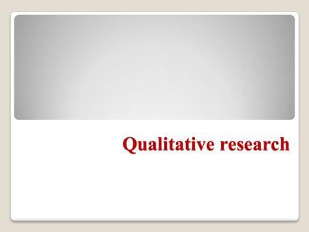 Qualitative research. Research Methods Research methods are generally categorized as being either quantitative or qualitative. What the methods fit!