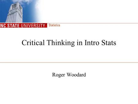 Statistics Critical Thinking in Intro Stats Roger Woodard.