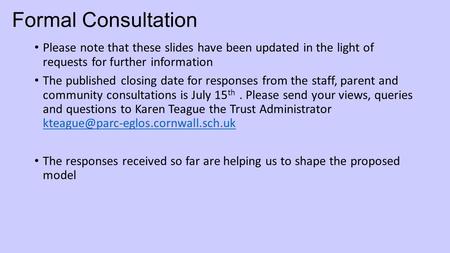 Formal Consultation Please note that these slides have been updated in the light of requests for further information The published closing date for responses.