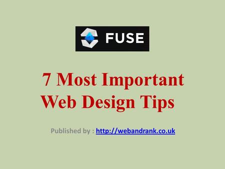 7 Most Important Web Design Tips Published by :