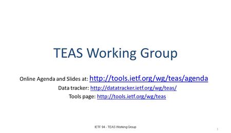 TEAS Working Group Online Agenda and Slides at:   Data tracker: