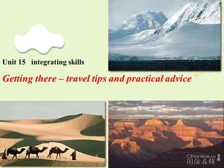 Unit 15 integrating skills Getting there – travel tips and practical advice.